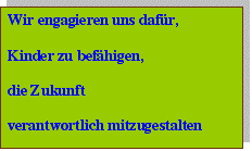 Textfeld: Wir engagieren uns dafür,??Kinder zu befähigen,??die Zukunft??verantwortlich mitzugestalten?